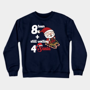 18 and still waiting for Santa Crewneck Sweatshirt